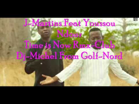 J Martins Feat Youssou Ndour Time is Now Rmx Dj Michel From Golf-Nord