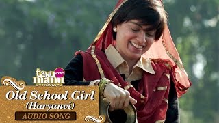 Old School Girl (Haryanvi Version) | Full Audio Song | Tanu Weds Manu Returns | Kangana Ranaut