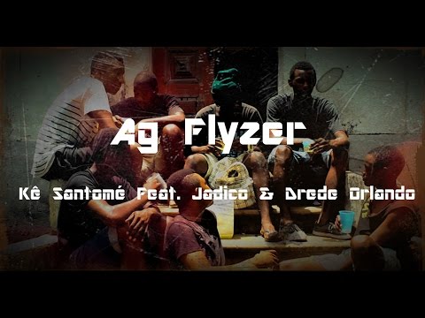 Ag Flyzer[AK 40] - Kê Santomé Feat. Jadico & Drede Orlando(Video Oficial Prod. Stock )