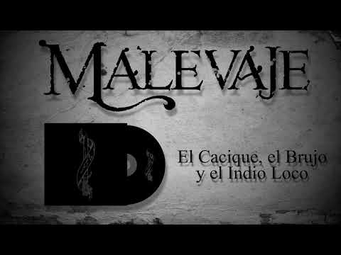 MALEVAJE - El cacique, el brujo y el indio loco