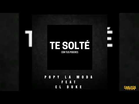 Popy & La Moda Ft. El Duke - Te Solte Con Tus Poderes [Audio Oficial]