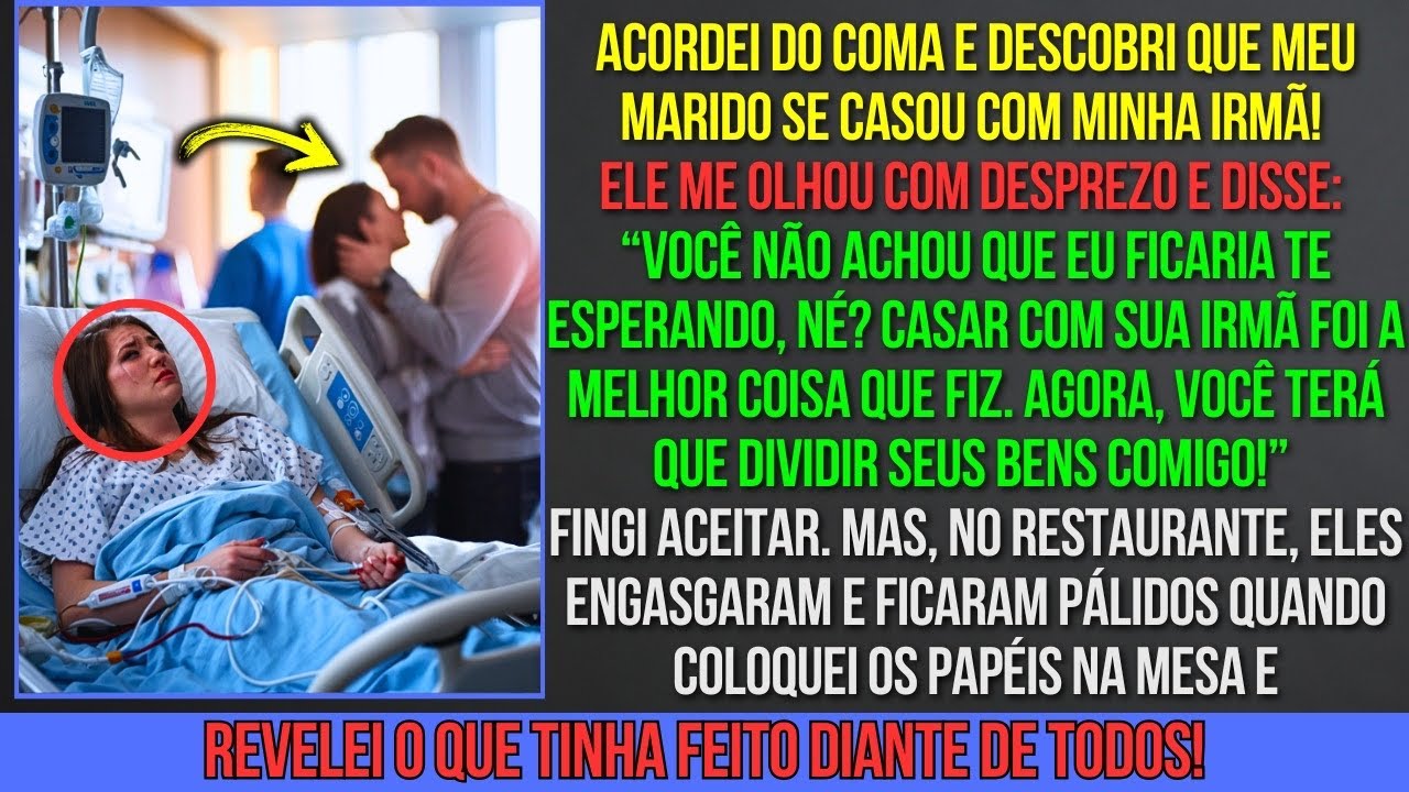 Acordei do Coma e Descobri Que Meu Marido se Casou Com Minha Irmã! Mas o Pior Estava Por Vir…