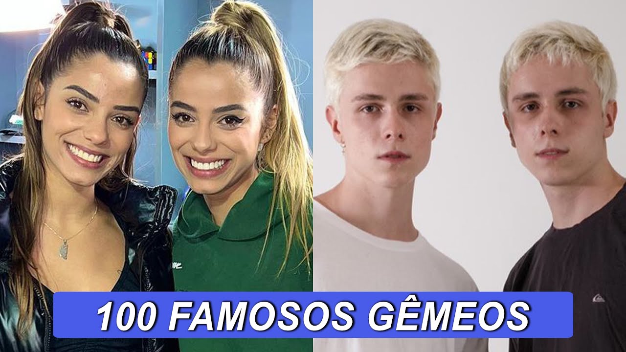 100 FAMOSOS QUE TEM IRMÃOS GÊMEOS E VOCÊ NÃO SABIA