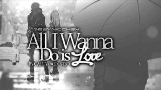 Casely - All I Wanna Do Is Love