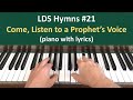 (#21) Come, Listen to a Prophet's Voice (LDS Hymns - piano with lyrics)