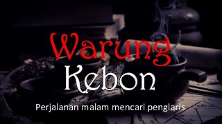 Download lagu WARUNG KEBON Perjalanan Malam Mencari Penglaris Ce... mp3