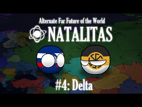 Alternate Far Future of the World "Natalitas" | #4: DELTA