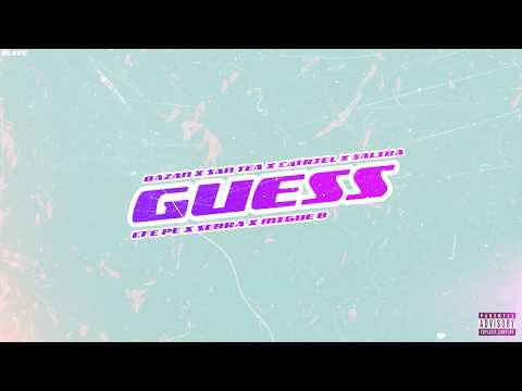 GUESS - Bazan, San Tea, Migue B, Serra, Saliba, Efe Pe, Nasir Catriel