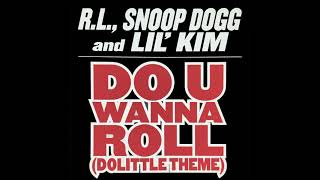 R.L., Snoop Dogg &amp; Lil Kim - Do U Wanna Roll (Dolittle Theme) (Call Out Hook)