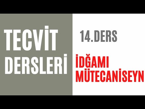 (PRATİK TECVİD DERSLERİ)  14. DERS  İDĞAMI MÜTECANİSEYN