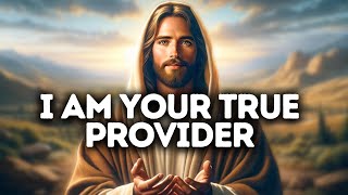 I Am Your True Provider | God Says | God Message Today | Gods Message Now | God Message | God Say