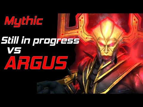 Still in progress VS Argus the Unmaker - Mythic Antorus the Burning Throne