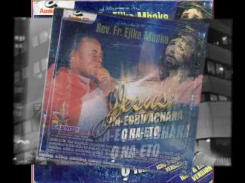 Rev. Fr. Ejike Mbaka C.: Jesus: Ana Egbu Achara O Na-Eto #1 of #6
