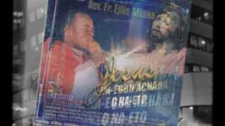 Rev. Fr. Ejike Mbaka C.: Jesus: Ana Egbu Achara O Na-Eto #1 of #6