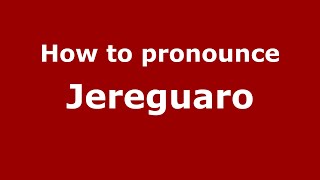 How to pronounce Jereguaro