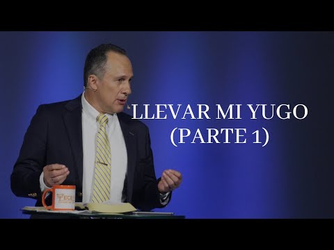 Llevar mi yugo (parte 1) | pastor Luis Búcaro