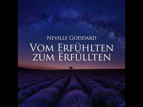 Vom Erfühlten zum Erfüllten: Feeling is the Secret - Neville Goddard