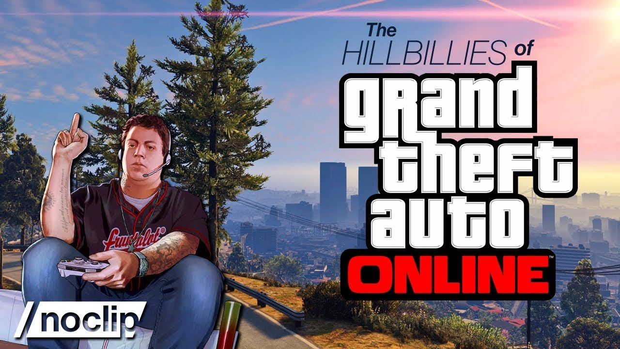 The Hillbillies of Grand Theft Auto Online - Noclip