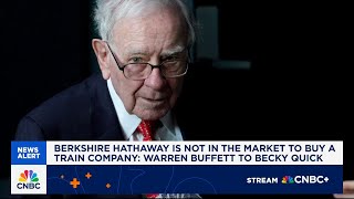 Warren Buffett says Berkshire Hathaway is not in the market to buy a train company