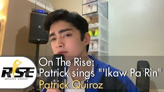 On The Rise | Patrick Quiroz sings &quot;&#39;Ikaw Pa Rin&quot; | Rise Artists Studio