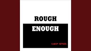 Rough Enough