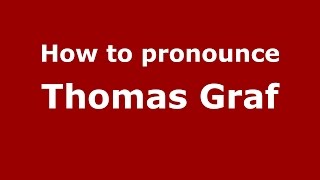How to pronounce Thomas Graf