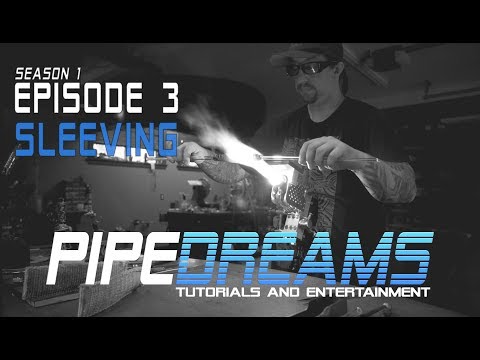 PIPE DREAMS Episode 3 - Sleeving