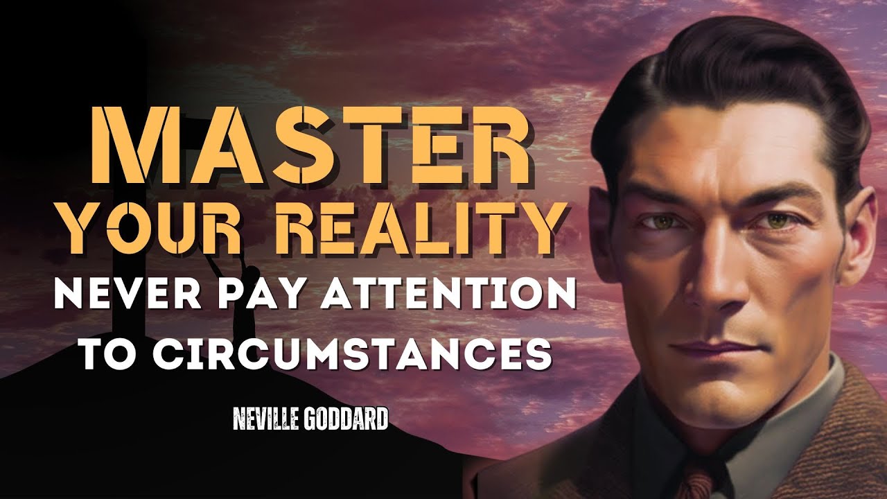 Neville Goddard - Master Your Reality: Never Pay Attention to Circumstances