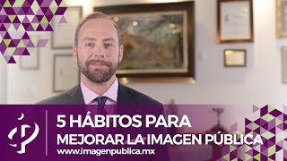 5 HÁBITOS PARA MEJORAR LA IMAGEN PÚBLICA