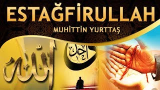 İlahi - Estağfirullah El Azim - Muhittin Yurttaş