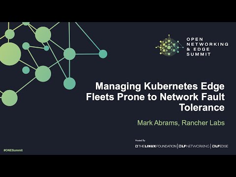 Managing Kubernetes Edge Fleets Prone to Network Fault Tolerance - Mark Abrams, Rancher Labs