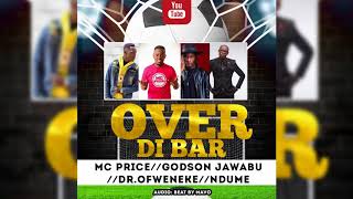 OVER DI BAR - GODSON JAWABU X DR OFWENEKE X  MC PRICE X  NDUME -  (Official Audio)
