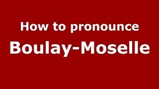 How to pronounce Boulay-Moselle