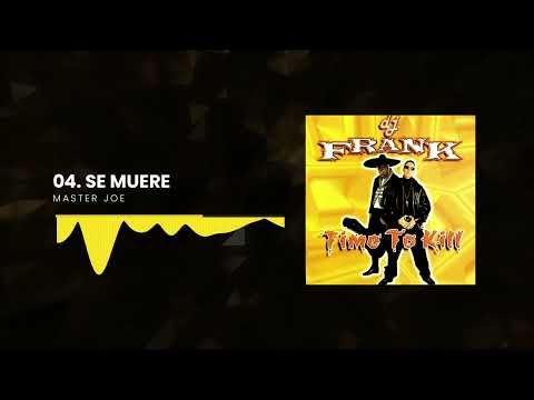 Dj Frank, Master Joe - Se Muere | Time To Kill