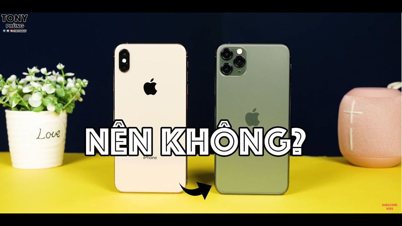 Có nên nâng cấp từ iPhone Xs Max lên iPhone 11 Pro Max? - KHÓ!