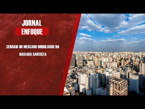 Cenário do mercado imobiliário na Baixada Santista