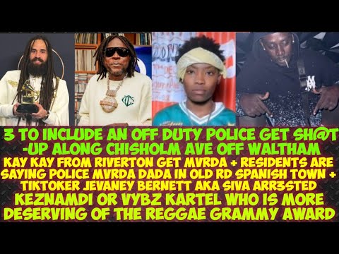 Off Duty Cop Among 3 Weh Get SH@T-Up Along Chisholm Ave/Kay Kay Get MvRDA/Keznamdi Or Vybz Kartel 