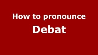How to pronounce Debat