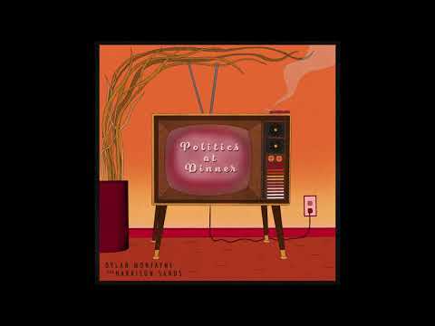 Dylan Montayne - politics at dinner. (feat. Harrison Sands)