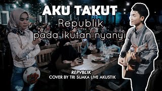 Download lagu AKU TAKUT - REPVBLIK (LIRIK) LIVE AKUSTIK COVER BY TRI SUAKA - PENDOPO LAWAS mp3