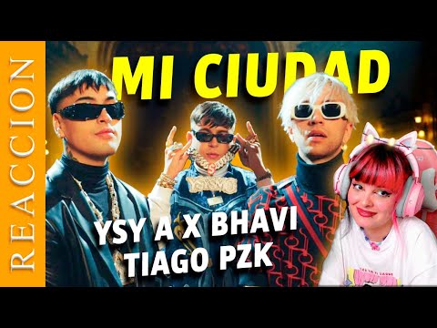 REACCIONANDO A YSY A x BHAVI ft. TIAGO PZK - MI CIUDAD
