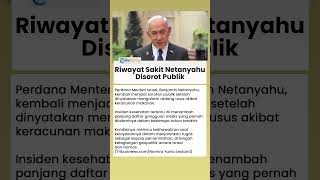 Netanyahu Sakit, Riwayat Kesehatan hingga Kelayakannya Menjalankan Tugas di Tengah Konflik Disorot