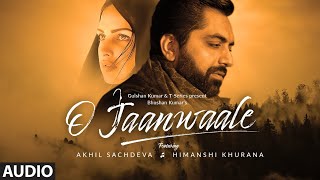 O Jaanwaale Full Song | Akhil Sachdeva | Himanshi Khurana | Kunaal Vermaa | Bhushan Kumar