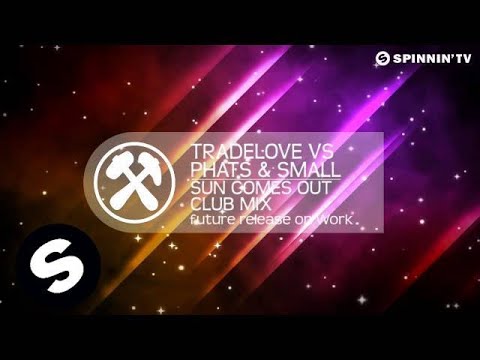 Tradelove vs Phats & Small - Sun Comes Out (Club Mix) [Available June 18]