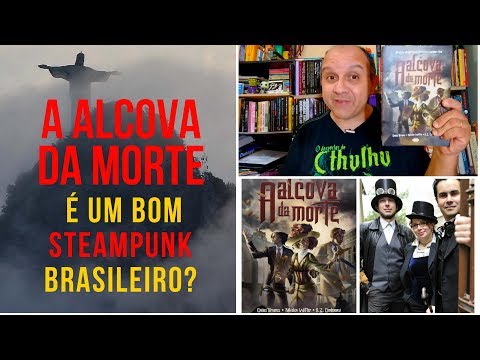 Fica a dica: A ALCOVA DA MORTE é Steampunk brasileiro dos bons