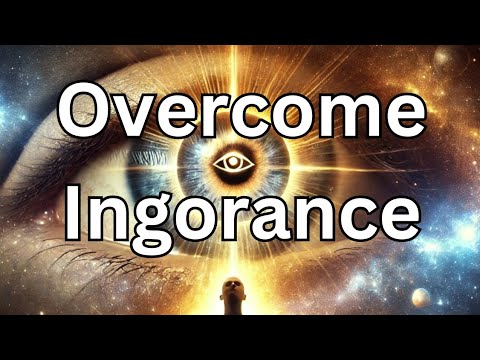 Overcoming Ignorance – A Path to Clarity and Wisdom