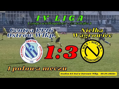 KP Centra 1946 Ostrów Wlkp. vs. Nielba Wągrowiec (1 połowa meczu - 4 liga) 09.04.2022r.