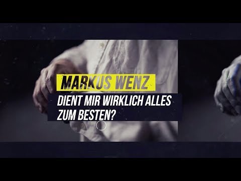 Markus Wenz - Dient mir wirklich alles zum besten?