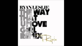 Ryan Leslie - The Way That U Move Girl T-Riple Remix (2012)
