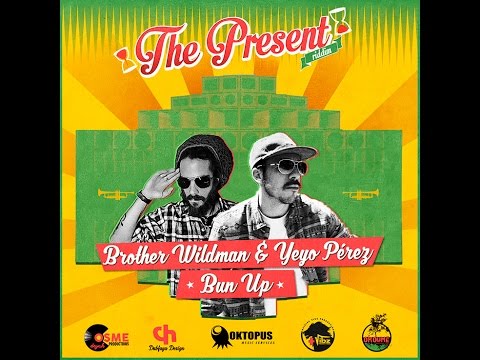 Bun Up - Brother Wildman & Yeyo Pérez - The Present Riddim 2016